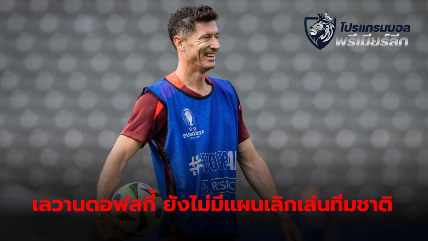 Robert Lewandowski still feels he is mentally and physically ready to continue playing with Poland.